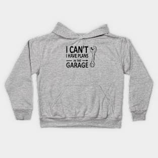 I CAN'T I Have PLANS in the GARAGE Mechanic Plumber Black Kids Hoodie